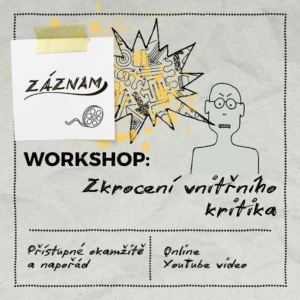 Záznam workshopu: Zkrocení vnitřního kritika